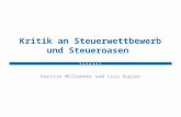 Kritik an Steuerwettbewerb und Steueroasen Kerstin Müllebner und Lisa Gugler T e a m t e i l.