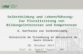 Selbstbildung und Lebensführung: Zur Pluralisierung von Bildungsinteressen und Kompetenzen 8. Konferenz zur Selbstbildung – Université de Strasbourg et.