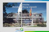 1 Deutsche Bundesstiftung Umwelt Privatisierung und Nachhaltigkeit am Beispiel der DBU Dr.-Ing. E. h. Fritz Brickwedde Generalsekretär der DBU.