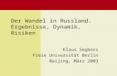 Der Wandel in Russland. Ergebnisse, Dynamik, Risiken Klaus Segbers Freie Universität Berlin Beijing, März 2003.