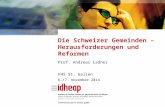 Die Schweizer Gemeinden – Herausforderungen und Reformen Prof. Andreas Ladner FHS St. Gallen 6./7. November 2014.