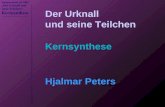 Hauptseminar SS 2005 „Der Urknall und seine Teilchen“ Kernsynthese Der Urknall und seine Teilchen Kernsynthese Hjalmar Peters.