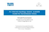 Technische Universität München Lehrstuhl für Kommunikationsnetze Prof. Dr.-Ing. J. Eberspächer An internet-topology based, scalable model for transmission.