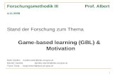 1 Forschungsmethodik III Prof. Albert 4.11.2008 Stand der Forschung zum Thema Game-based learning (GBL) & Motivation Baier Marliesmarlies.baier@edu.uni-graz.at.
