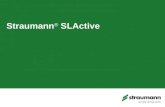 Straumann ® SLActive. Straumann ® Implantatsystem 2014 Das SDIS in Roxolid ® mit SLActive ® - oder SLA ® -Oberfläche Alle Straumann-Implantate sind aus.