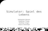 Simulator: Spiel des Lebens Sebastian Banert Matthias Thiele Mathias Unger Marco Drechsel.