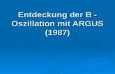 Entdeckung der B - Oszillation mit ARGUS (1987). Überblick  Kaonen  B-Mesonen  Experimenteller Aufbau  Messung  Auswertung  Ausblick