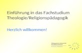 Einführung in das Fachstudium Theologie/Religionspädagogik Herzlich willkommen!