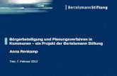 Bürgerbeteiligung und Planungsverfahren in Kommunen – ein Projekt der Bertelsmann Stiftung Anna Renkamp Trier, 7. Februar 2012.