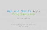 Web und Mobile Apps Programmieren Marco Jakob Kurzvortrag OSS an Schulen 28.03.2015.
