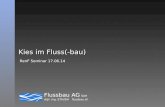 Flussbau AG SAH dipl. Ing. ETH/SIA flussbau.ch Kies im Fluss(-bau) RenF Seminar 17.06.14.