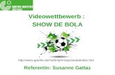 Videowettbewerb : SHOW DE BOLA Referentin: Susanne Gattaz .