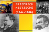 1 FRIEDRICH NIETZSCHE (1844-1900) FRIEDRICH NIETZSCHE (1844-1900)