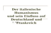 Der italienische Humanismus und sein Einfluss auf Deutschland und Frankreich 8. Prosa.