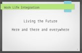Zukunftstrends:Work-Life Integration-Here and there and everywhere