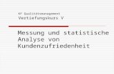 Messung und statistische Analyse von Kundenzufriedenheit KF Qualitätsmanagement Vertiefungskurs V.