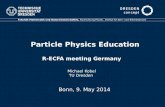 Particle Physics Education R-ECFA meeting Germany Michael Kobel TU Dresden Fakultät Mathematik und Naturwissenschaften, Fachrichtung Physik, Institut für
