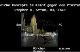 Successful Approaches in PC München, Germany 09.05.2009 Stephen B. Strum, MD, FACP Erfolgreiche Konzepte im Kampf gegen den Prostatakrebs.