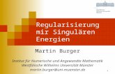 1 Regularisierung mir Singulären Energien Martin Burger Institut für Numerische und Angewandte Mathematik Westfälische Wilhelms Universität Münster martin.burger@uni-muenster.de.