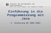 Institut für Kartographie und Geoinformation Prof. Dr. Lutz Plümer, Dr. Thomas H. Kolbe Einführung in die Programmierung mit Java 3. Vorlesung WS 2001/2002.