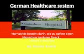 German Healthcare system "Humanität besteht darin, nie zu opfern einen Menschen zu einem Zweck„ ~Albert Schweitzer By Shane Smith.