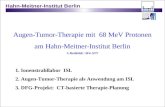 Augen-Tumor-Therapie mit 68 MeV Protonen am Hahn-Meitner-Institut Berlin C.Rethfeldt / SF4-ATT 1. Ionenstrahllabor ISL 2. Augen-Tumor-Therapie als Anwendung.