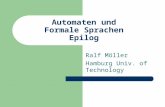 Automaten und Formale Sprachen Epilog Ralf Möller Hamburg Univ. of Technology.