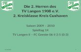 Die 2. Herren des TV Langen 1908 e.V. 2. Kreisklasse Kreis Cuxhaven Saison 2009 – 2010 Spieltag 14 TV Langen II – FC Geeste 06 II 2:5 (0:3) 21.03.20101.