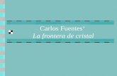 Carlos Fuentes‘ La frontera de cristal. Gliederung Biographie Soziohistorische Hintergründe: Mexiko – USA La frontera de cristal Elemente der Transkulturalität.