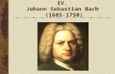 Prägende Persönlichkeiten IV. Johann Sebastian Bach  (1685-1750)