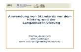 Anwendung von Standards vor dem Hintergrund der Langzeitarchivierung Martin Liebetruth
