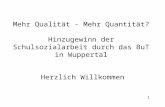 Mehr Qualität - Mehr Quantität? Hinzugewinn  der Schulsozialarbeit durch das  BuT  in Wuppertal