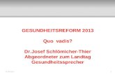 GESUNDHEITSREFORM 2013 Quo  vadis? Dr.Josef Schlömicher-Thier Abgeordneter zum Landtag