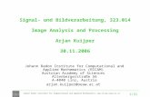 Signal- und Bildverarbeitung, 323.014 Image Analysis and Processing Arjan Kuijper 30.11.2006