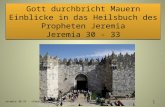 Gott durchbricht Mauern Einblicke in das Heilsbuch des Propheten Jeremia Jeremia 30 - 33