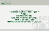 Fachdidaktik Religion Kap 7 Korrelation-Elementarisierung- RU vor neuen Herausforderunen 2005