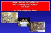 Sportwissenschaftliche Forschungsmethoden SS 2008 4. Statistischer Test