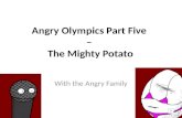 Angry Olympics Part Five  –  The Mighty Potato