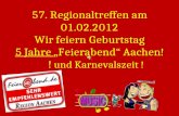57. Regionaltreffen am 01.02.2012 Wir feiern Geburtstag 5 Jahre  „Feierabend“ Aachen!