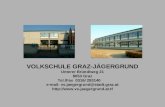 VOLKSCHULE GRAZ-JÄGERGRUND Unterer Bründlweg 21 8053 Graz Tel./Fax  0316/ 283140