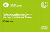 Professionalisierung durch Unterrichtsforschung: Praxiserkundungsprojekte 8.8.2012 Dr. Imke Mohr