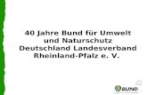 40 Jahre Bund für Umwelt und Naturschutz Deutschland Landesverband Rheinland-Pfalz e. V.
