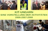 KIT-UNGARN EINE VORSTELLUNG DER AKTIVIT Ä TEN 2006-2007-2008