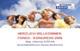 HERZLICH WILLKOMMEN  FONDS - KONGRESS 2006 Mag. Johanna STEFAN Geschäftsführerin Donau Brokerline