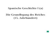 Spanische Geschichte I (a) Die Grundlegung des Reiches (15. Jahrhundert)