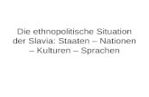 Die ethnopolitische Situation der Slavia: Staaten – Nationen – Kulturen – Sprachen