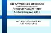 Die Gymnasiale Oberstufe (Qualifikationsphase / Abitur) Kreisgymnasium Halle Abiturjahrgang 2015