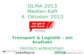 OLMA 2013 Medien-Kafi 4. Oktober 2013 Transport & Logistik – ein Kraftakt Herzlich willkommen
