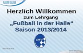 Herzlich Willkommen zum Lehrgang  „Fußball in der Halle “ Saison 2013/2014