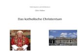 Weltreligionen und Weltkulturen Götz Weber Das  katholische Christentum